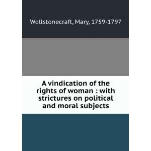 vindication of the rights of woman with strictures on political and 