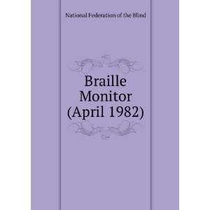   Braille Monitor (April 1982) National Federation of the Blind Books