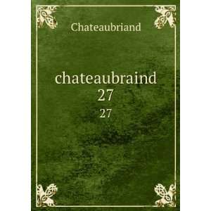  chateaubraind. 27 Chateaubriand Books
