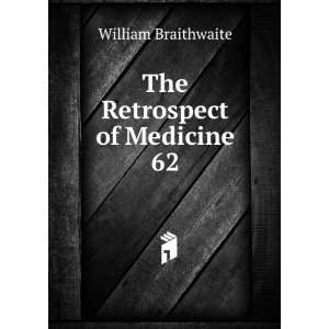 The Retrospect of Medicine. 62 William Braithwaite Books