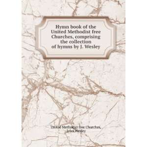   hymns by J. Wesley John Wesley United Methodist free Churches Books