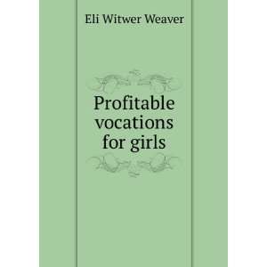  Profitable vocations for girls Eli Witwer Weaver Books