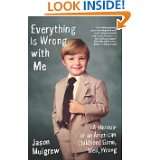 Everything Is Wrong with Me A Memoir of an American Childhood Gone 