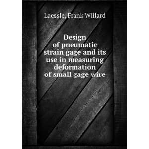   measuring deformation of small gage wire. Frank Willard Laessle