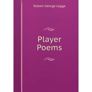  Player Poems Robert George Legge Books