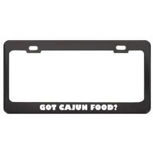 Got Cajun Food? Eat Drink Food Black Metal License Plate Frame Holder 