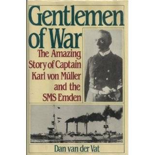 Gentlemen of War The Amazing Story of Commander Karl Von Muller and 