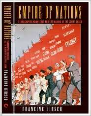 Empire of Nations Ethnographic Knowledge and the Making of the Soviet 