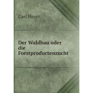    Der Waldbau oder die Forstproductenzucht Carl Heyer Books