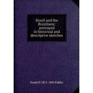 Brazil and the Brazilians portrayed in historical and descriptive 