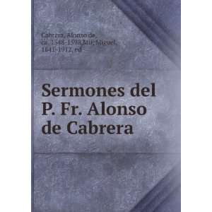    Alonso de, ca. 1548 1598,Mir, Miguel, 1841 1912, ed Cabrera Books