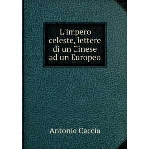   celeste, lettere di un Cinese ad un Europeo Antonio Caccia Books