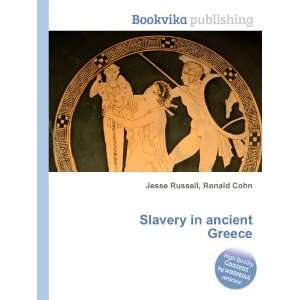 Slavery in ancient Greece Ronald Cohn Jesse Russell  