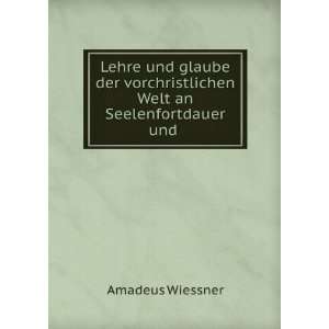  vorchristlichen Welt an Seelenfortdauer und . Amadeus Wiessner Books
