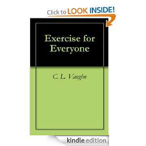 Exercise for Everyone C. L. Vaughn  Kindle Store