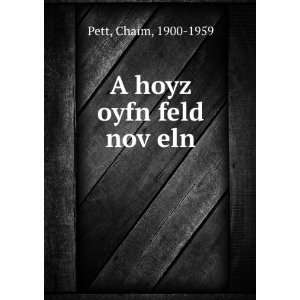  A hoyz oyfn feld novÌ£eln Chaim, 1900 1959 Pett Books