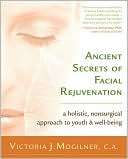 Ancient Secrets of Facial Rejuvenation A Holistic, Non Surgical 