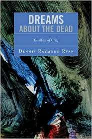 Dreams About The Dead, (0761834966), Dennis Raymond Ryan, Textbooks 