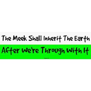 The Meek Shall Inherit The Earth After Were Through With It MINIATURE 