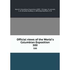 Worlds Columbian Exposition. 500 Ill.),Arnold, C. D. (Charles Dudley 