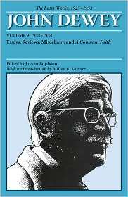 The Later Works of John Dewey Essays, Reviews, Miscellany, and a 