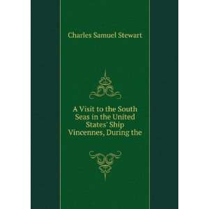   States Ship Vincennes, During the . Charles Samuel Stewart Books