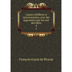   qui les ont dÃ©cidÃ©es. 4 FranÃ§ois Gayot de Pitaval Books