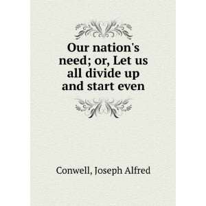   , Let us all divide up and start even. Joseph Alfred. Conwell Books