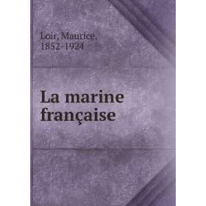  La marine franÃ§aise Maurice, 1852 1924 Loir Books