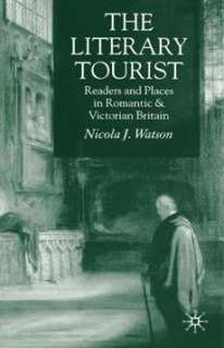 The Literary Tourist Readers and Places in Romantic an 9781403999924 