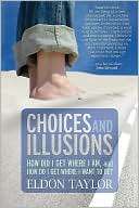 Choices and Illusions How Did Eldon Taylor