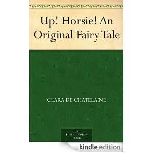 Up Horsie An Original Fairy Tale Clara de Chatelaine  