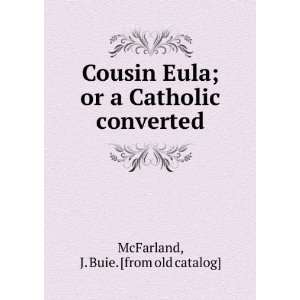  Cousin Eula; or a Catholic converted J. Buie. [from old 