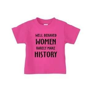  WELL BEHAVED WOMEN RARELY MAKE HISTORY on Infant & Toddler 