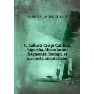  C. Sallusti Crispi Catilina, Iugurtha, Historiarum 