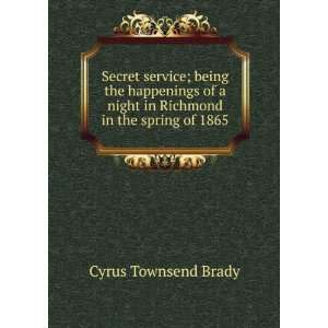   night in Richmond in the spring of 1865 Cyrus Townsend Brady Books