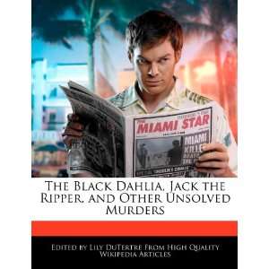 The Black Dahlia, Jack the Ripper, and Other Unsolved 