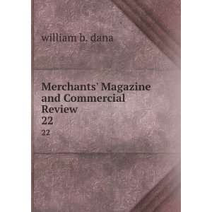   Merchants Magazine and Commercial Review. 22 william b. dana Books