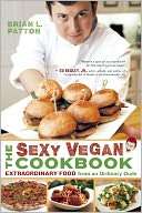 The Sexy Vegan Cookbook Extraordinary Food from an Ordinary Dude