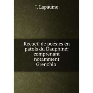   du DauphinÃ© comprenant notamment Grenoblo . J. Lapaume Books