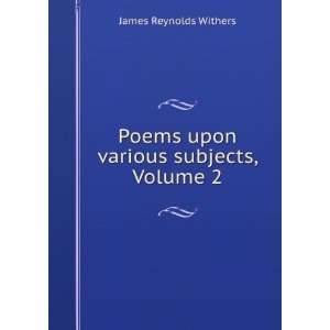  Poems Upon Various Subjects, Volume 2 James Reynolds 