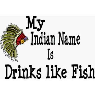  My Indian name is Drinks Like Fish Apron