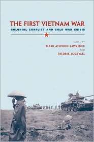 The First Vietnam War Colonial Conflict and Cold War Crisis 