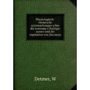   oÌ?lhaltiger samen und die vegetation von Zea mays W Detmer Books