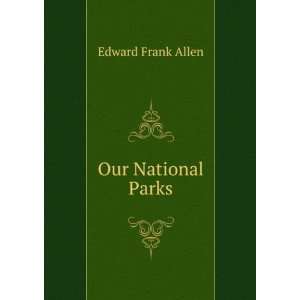  Our National Parks Edward Frank Allen Books