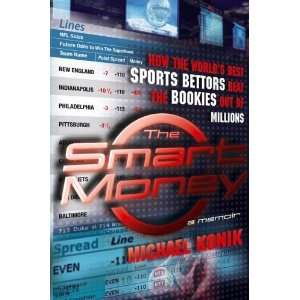 Smart Money How the Worlds Best Sports Bettors Beat the Bookies Out 