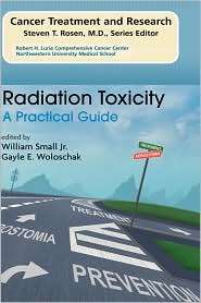 Radiation Toxicity A Practical Guide, (1402080530), William Jr. Small 