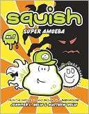 Super Amoeba (Squish Series #1) Jennifer L. Holm