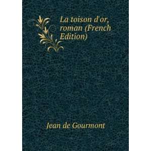    La toison dor, roman (French Edition) Jean de Gourmont Books