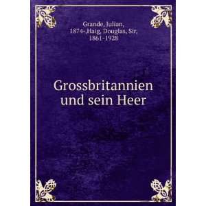   sein Heer Julian, 1874 ,Haig, Douglas, Sir, 1861 1928 Grande Books